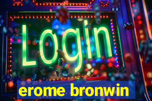 erome bronwin